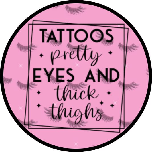 TATTOOS PRETTY EYES AND THICK THIGHS