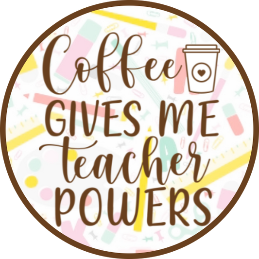 COFFEE GIVES ME TEACHER POWERS