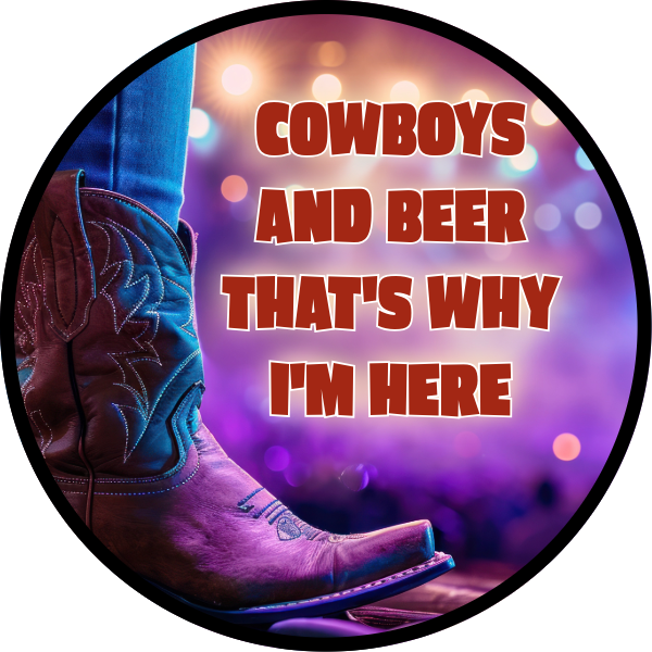 COWBOYS AND BEER THAT'S WHY I'M HERE