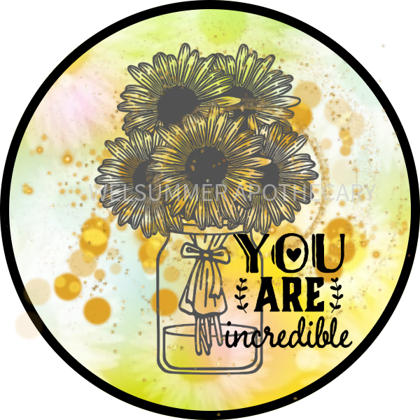 YOU ARE INCREDIBLE SUNFLOWER