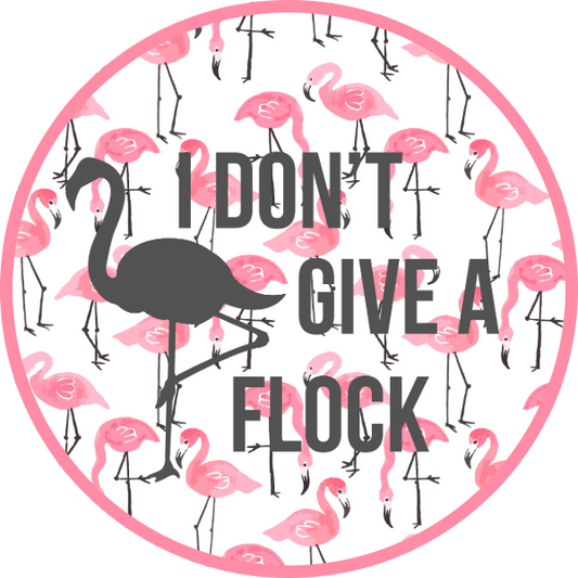 I DON'T GIVE A FLOCK