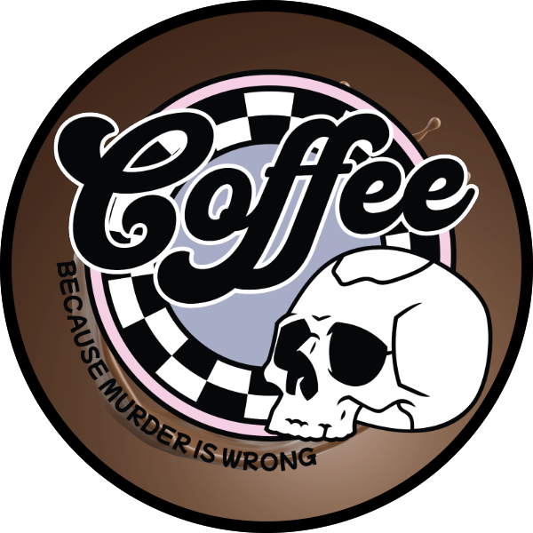 COFFEE BECAUSE MURDER IS WRONG