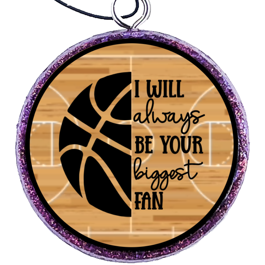 BASKETBALL- I'LL ALWAYS BE YOUR BIGGEST FAN
