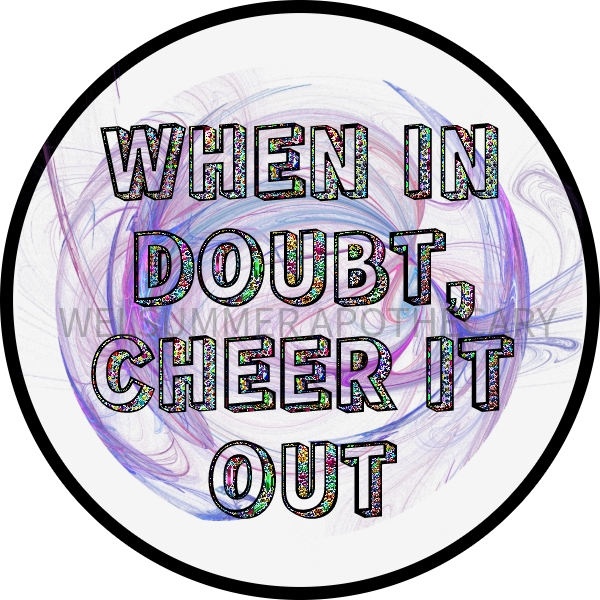 WHEN IN DOUBT CHEER IT OUT