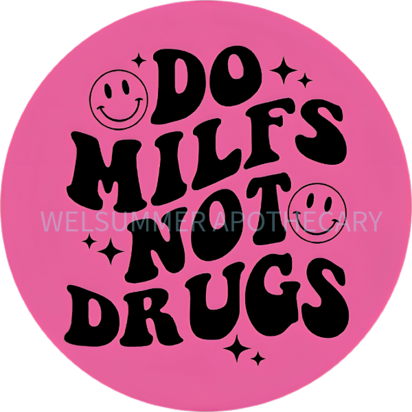 DO MILFS NOT DRUGS