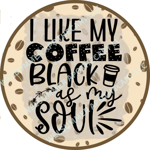 I LIKE MY COFFEE BLACK AS MY SOUL